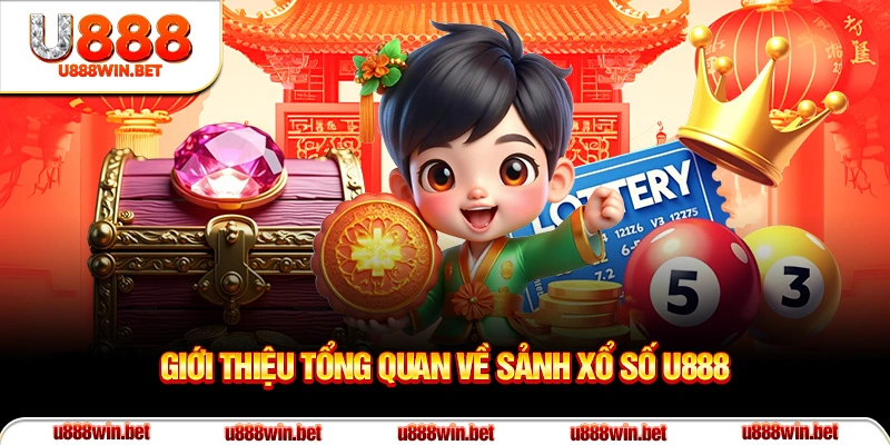 Giới thiệu tổng quan về sảnh xổ số U888
