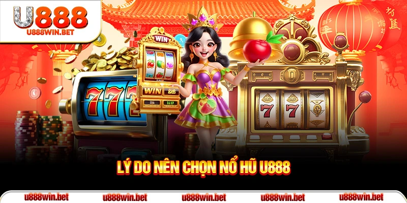 Lý do nên chọn nổ hũ U888