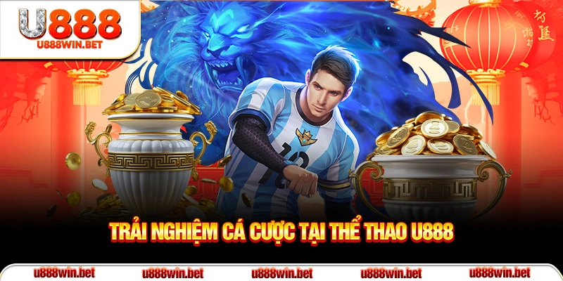 Trải nghiệm cá cược tại thể thao U888